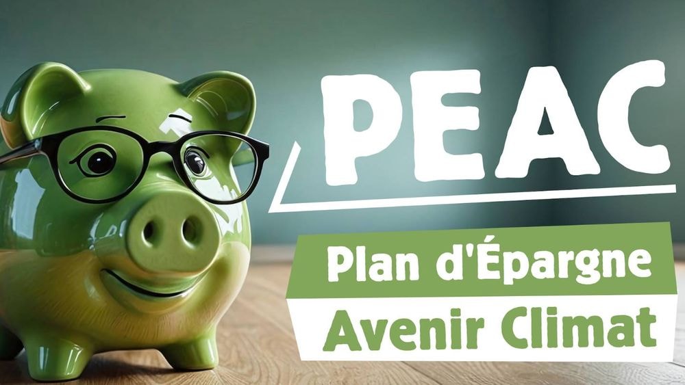 Plan d'épargne avenir climat (PEAC) : découvrez ce que vous réserve ce nouveau placement